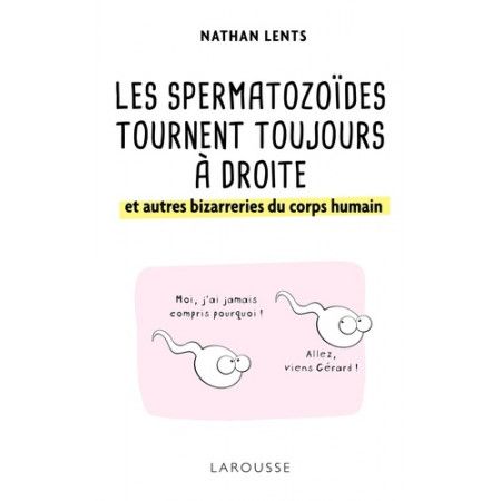 Les spermatozoïdes tournent toujours à droite et autres bizarreries du corps humain - 9782035954794