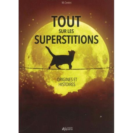 Tout sur les superstitions   Origines et histoires  Collection Kalpana