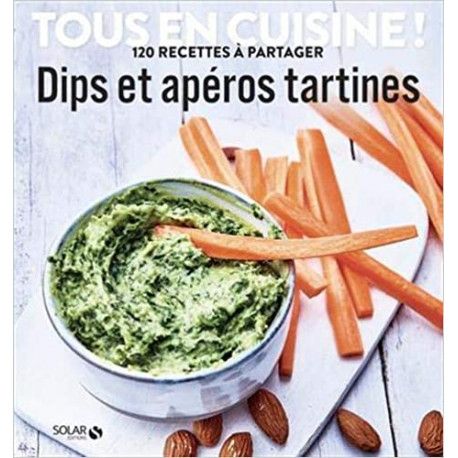 Dips et apéros tartines - Tous en cuisine !