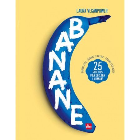 Banane - 25 recettes pour décliner la banane