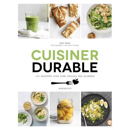 Cuisiner durable - 100 recettes pour consommer et cuisiner en préservant la planète