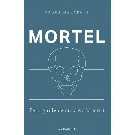 Mortel - Petit guide de survie à la mort