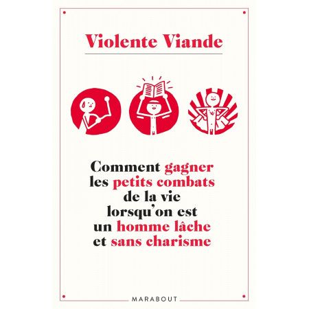 Comment gagner les petits combats de la vie lorsqu'on est un homme lâche et sans charisme - 9782501147415