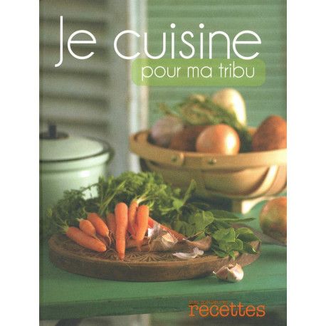 Je cuisine pour ma tribu