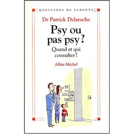 Psy ou pas psy ?  Quand et qui consulter ?