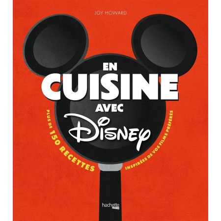 En cuisine avec Disney - Plus de 150 recettes inspirées de vos films préférés