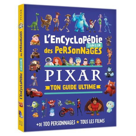 L'encyclopédie junior des personnages Pixar - Ton guide ultime ( Dès 7 ans)