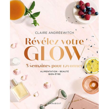 Révélez votre glow - 3 semaines pour rayonner, Alimentation - Beauté - Bien-être