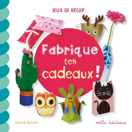 Fabrique tes cadeaux !  (A partir de 4 ans) - 9782378790516