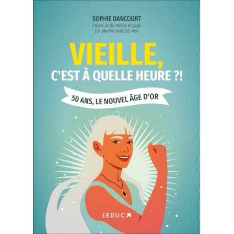 Vieille, c'est à quelle heure ?! : 50 ans, le nouvel âge d'or