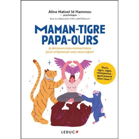 Maman-tigre, papa-ours... Je découvre mon animal totem pour m'épanouir avec mon enfant - 9791028526221
