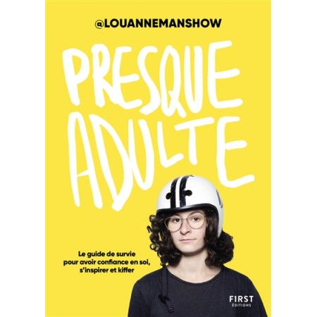 Presque adulte - le guide de survie pour avoir confiance en soi, s'inspirer et kiffer