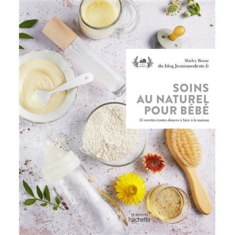 Soins au naturel pour bébé - 35 recettes toutes douces à faire à la maison