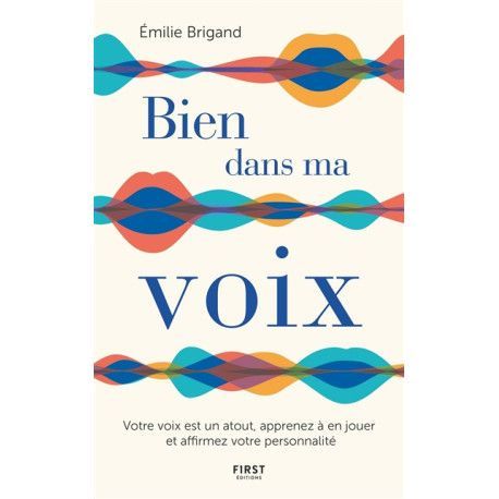 Bien dans ma voix - votre voix est un atout, apprenez à en jouer et affirmez votre personnalité