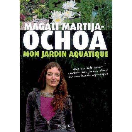 Mon jardin aquatique - Mes conseils pour réussir son jardin d'eau ou son bassin aquatique