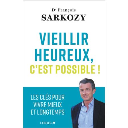 Vieillir heureux, c'est possible ! - Les clés pour vivre mieux et longtemps - 9791028529628