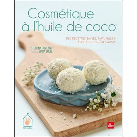 Cosmétique à l'huile de coco - Des recettes saines, naturelles, efficaces et zéro waste