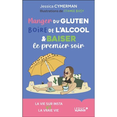 Manger du gluten, boire de l'alcool & baiser le premier soir - La vie sur Insta vs la vraie vie - 9782367043074