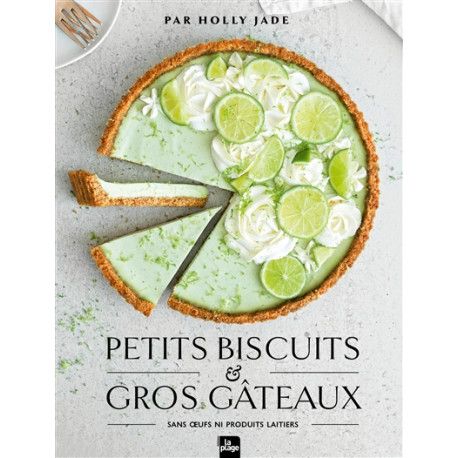 Petits biscuits & gros gâteaux : sans oeufs ni produits laitiers