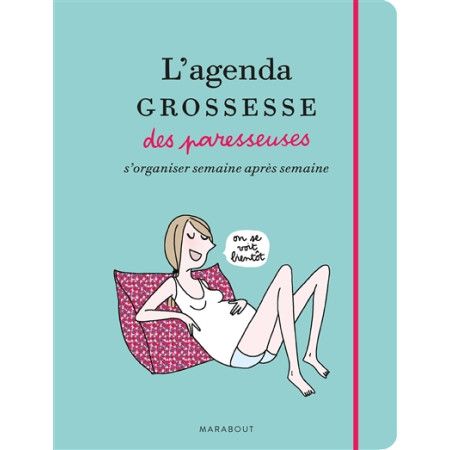 L'agenda grossesse des paresseuses : s'organiser semaine après semaine