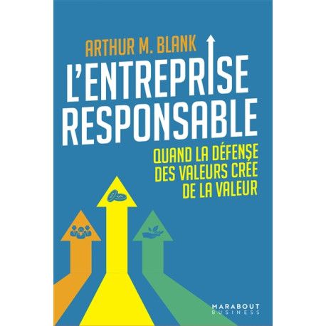 L'entreprise responsable - quand la défense des valeurs crée de la valeur