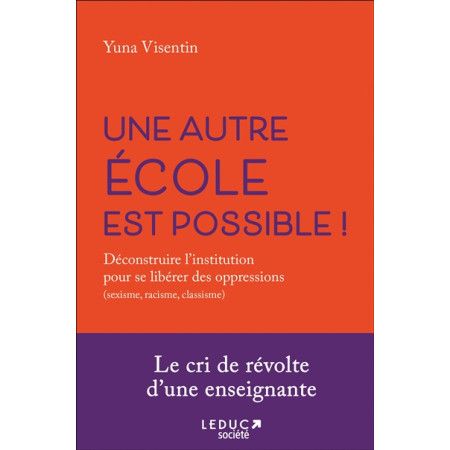 Une autre école est possible !  Déconstruire l'institution pour se libérer des oppressions (sexisme, racisme, classisme) - 97910