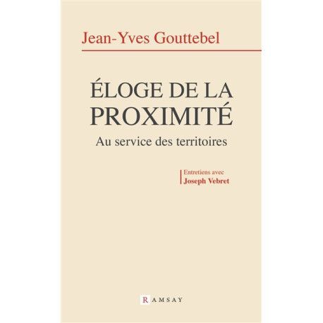 Eloge de la proximité - Au service des territoires - entretiens avec Joseph Vebret