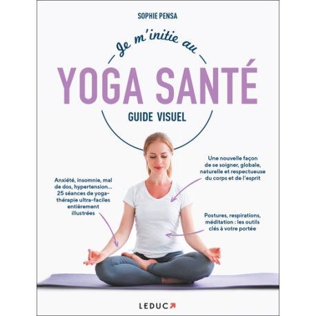 Je m'initie au yoga santé - guide visuel