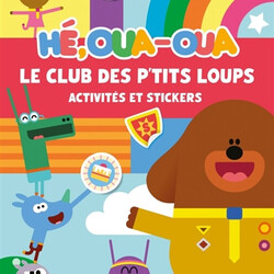 Hé Oua-Oua - Le Club des P'tits Loups - Activités et stickers - 9782017238003