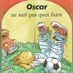 Oscar ne sait pas quoi faire