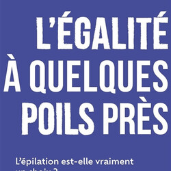 L'égalité à quelques poils près - l'épilation est-elle vraiment un choix ? - 9791028529444
