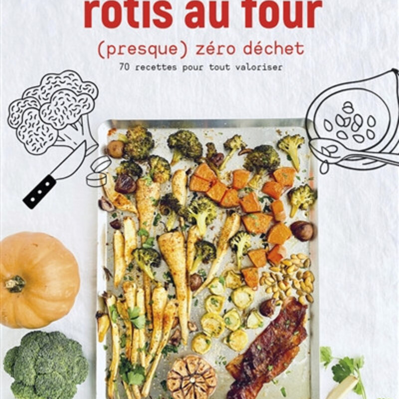 Rôtis au four (presque) zéro déchet  - 70 recettes pour tout valoriser