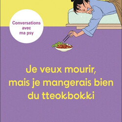 Je veux mourir, mais je mangerais bien du tteokbokki - conversations avec ma psy - 9791028530082