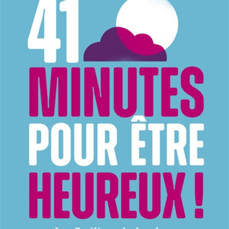 41 minutes pour être heureux ! Les 7 piliers du bonheur