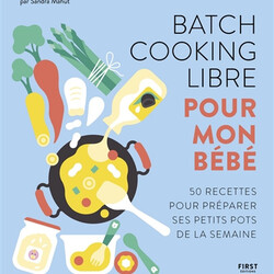 Batch cooking libre pour mon bébé - 50 recettes pour préparer ses petits pots de la semaine