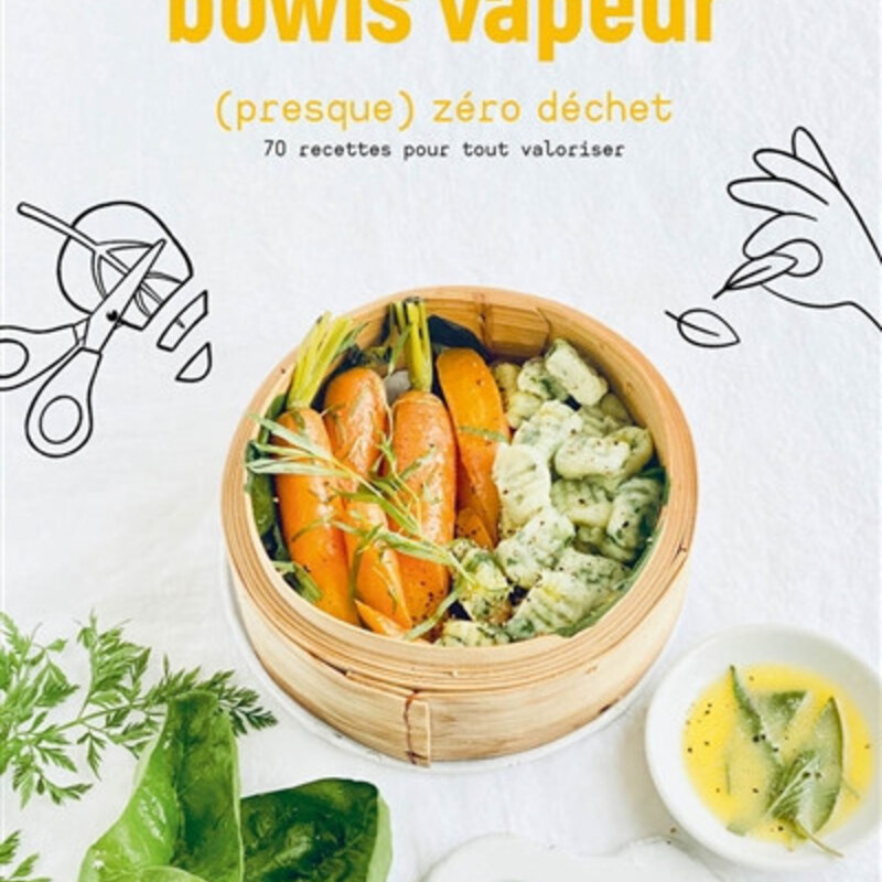 Bowls vapeur (presque) zéro déchet - 70 recettes pour tout valoriser