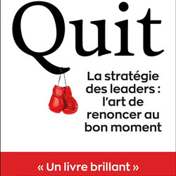 Quit - la stratégie des leaders - l'art de renoncer au bon moment - 9782379353406