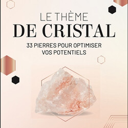 Le thème de cristal - 33 pierres pour optimiser vos potentiels