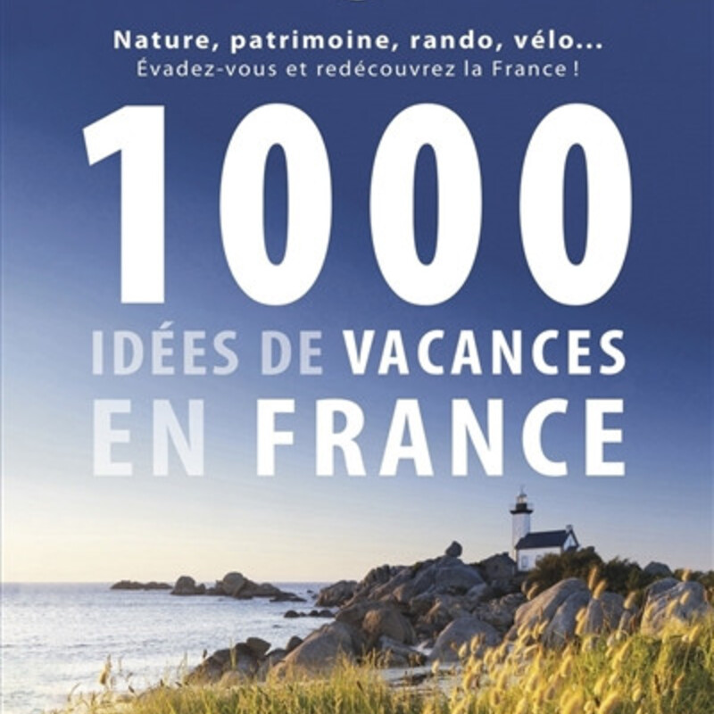 1.000 idées de vacances en France - des plus classiques aux plus décalées