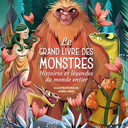 Le grand livre des monstres - histoires et légendes du monde entier - 9782383221401