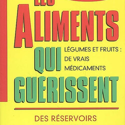 Les aliments qui guérissent - des réservoirs de vitamines et d'oligoéléments - légumes et fruits, de vrais médicaments - 9782848