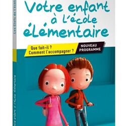 Votre enfant à l'école élémentaire - Que fait-il ? Comment l'accompagner ?  Nouveaux programmes