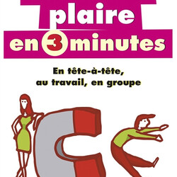 Comment plaire en 3 minutes - en tête-à-tête, au travail, en groupe - 9791028501747
