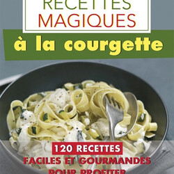 Mes petites recettes magiques à la courgette - 120 recettes faciles et gourmandes pour profiter de tous ses bienfaits santé - 97