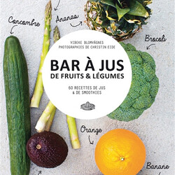 Bar à jus de fruits & légumes - 60 recettes de jus & de smoothies