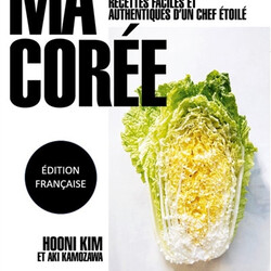 Ma Corée - Recettes faciles et authentiques d'un chef étoilé