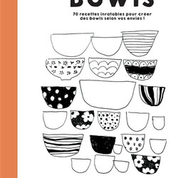 Bowls - 70 recettes inratables pour créer des bowls selon vos envies !