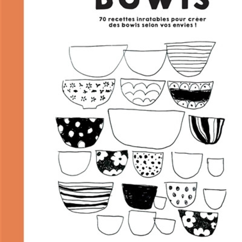 Bowls - 70 recettes inratables pour créer des bowls selon vos envies !