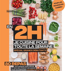 En 2 h, je cuisine pour toute la semaine - 80 repas faits maison, sans gâchis et avec des produits de saison pour accompagner v