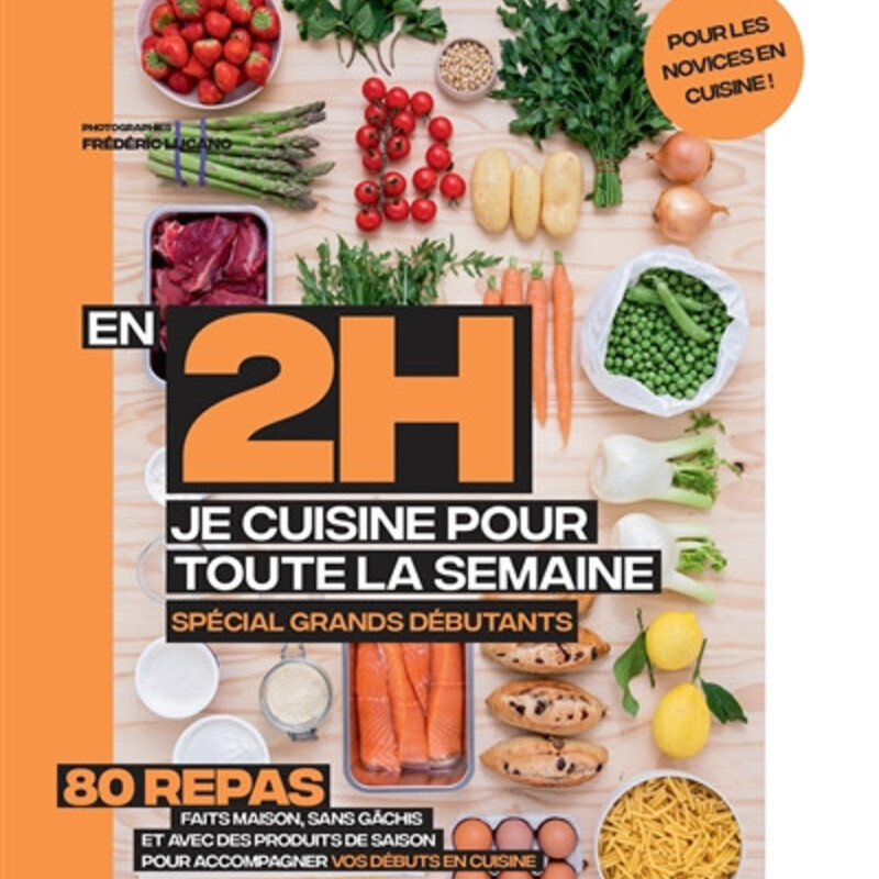 En 2 h, je cuisine pour toute la semaine - 80 repas faits maison, sans gâchis et avec des produits de saison pour accompagner v